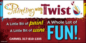 Painting with a Twist: A little bit of paint, a little bit of wine, a whole lot of fun! Carmel 317-810-1335