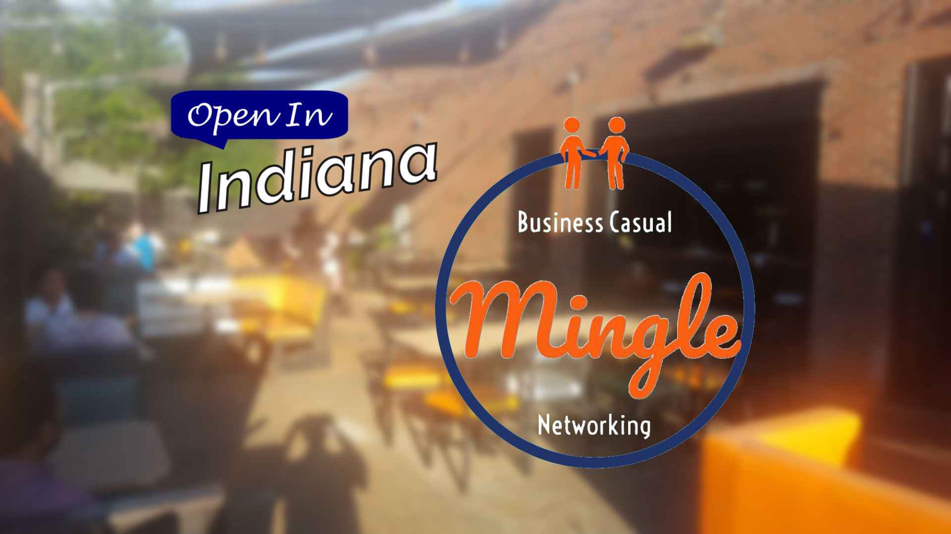 The Open In Indiana logo, with a blue chat box with white text, "Open In" above, in white text "Indiana", next to a blue circle, with orange silhouettes on top of 2 people, with text inside (white) "Business Casual", (orange) "Mingle", and (white) "Networking". The background is an image of the outdoor seating at O'Reillys Irish Bar