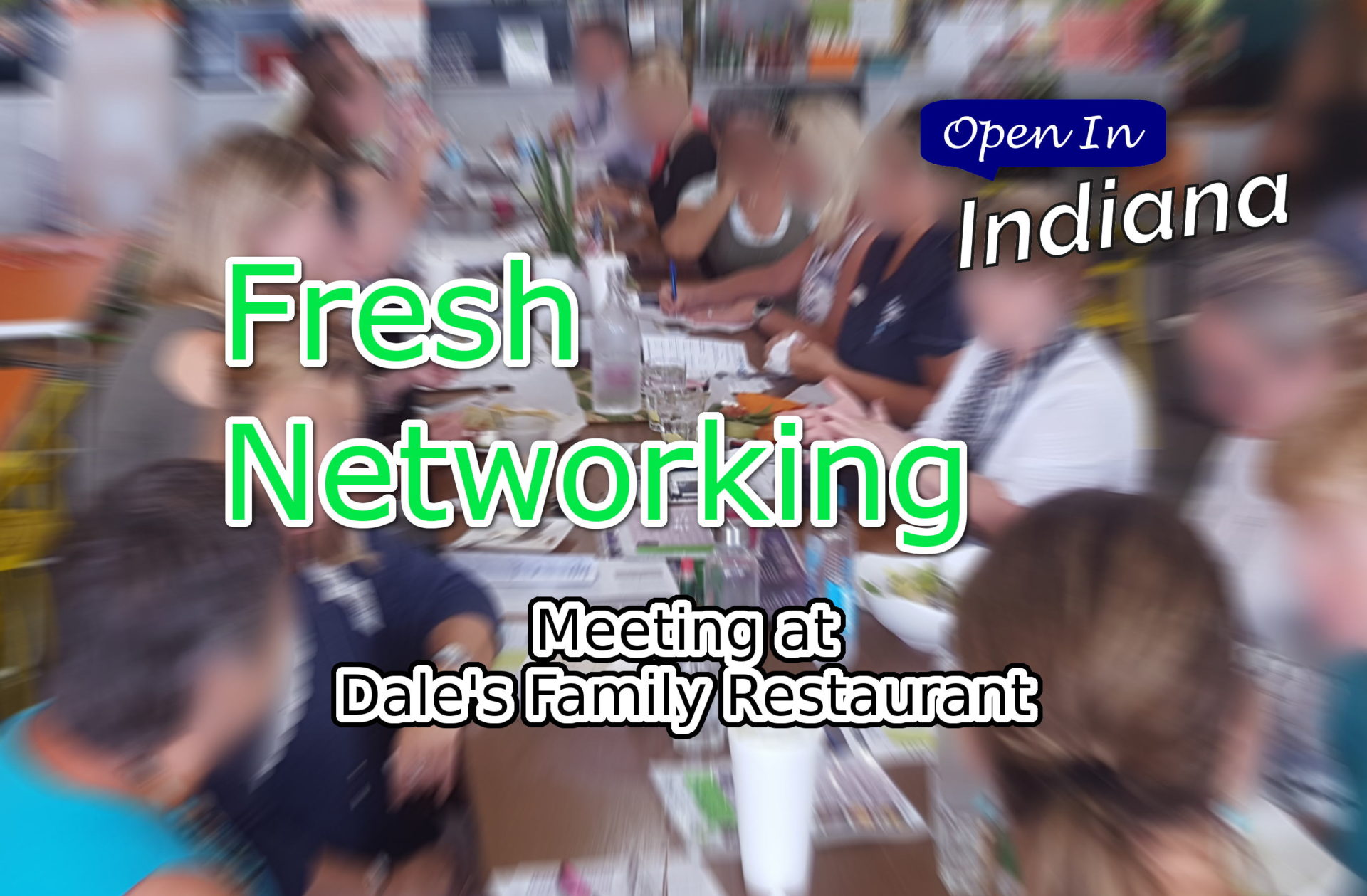 The text "Fresh Networking! Meeting at Dale's Family Restaurant" over an image of the Fresh Networking meeting, with everything blurred except for the center of the table. The Open In Indiana logo with "Open In" in a blue chat box with white writing, and "Indiana" in white text with a black outline under that.